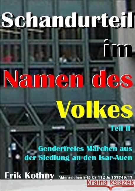 Schandurteil im Namen des Volkes : Wegen eines Facebook - Postings stand Erik Kothny vor dem Amtsgericht München. Hier schildert es das Schandurteil Kothny, Erik 9783750206397 epubli