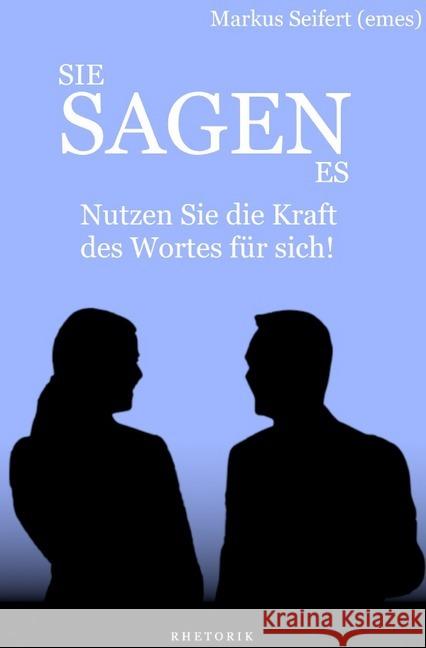 Sie Sagen Es : Nutzen Sie die Kraft des Wortes für sich! Seifert, Markus 9783750208810