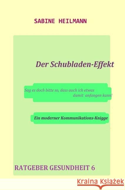 Der Schubladen-Effekt - Ratgeber Gesundheit 6 : Ein moderner Kommunikations-Knigge Heilmann, Sabine 9783750239357