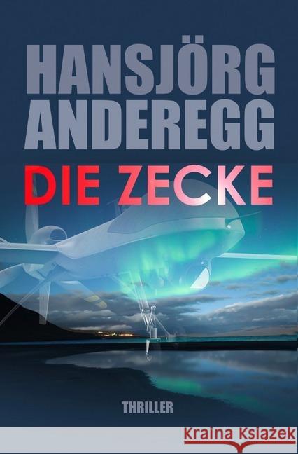 Die Zecke : Thriller Anderegg, Hansjörg 9783750240001