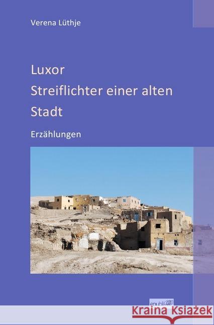 Luxor - Streiflichter einer alten Stadt : Erzählungen Lüthje, Verena 9783750240230