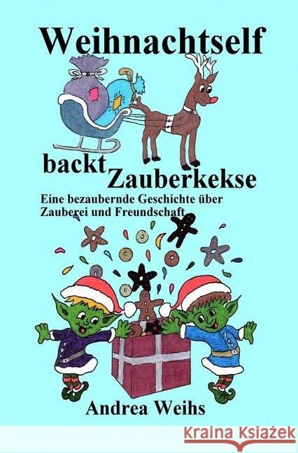 Weihnachtself backt Zauberkekse Weihs, Andrea 9783750240247 epubli