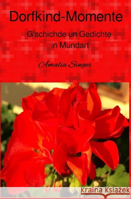 Dorfkind-Momente : G'schichde un Gedichte Singer, Amalia 9783750240254 epubli