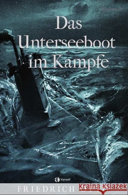 Das Unterseeboot im Kampfe Otto, Friedrich 9783750240377 epubli