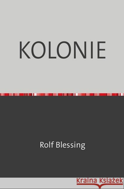 KOLONIE : Erzählungen und Gedichte Blessing, Rolf 9783750240667