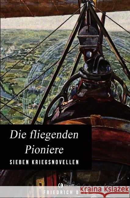 Die fliegenden Pioniere : Sieben Kriegsnovellen Otto, Friedrich 9783750241985 epubli