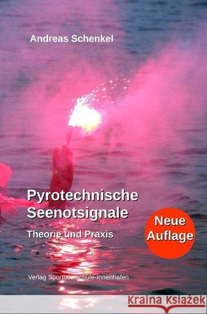 Pyrotechnische Seenotsignale : Theorie und Praxis Schenkel, Andreas 9783750244061