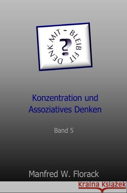 Denk mit - bleib fit : Konzentration und Assoziatives Denken Florack, Manfred W. 9783750244825