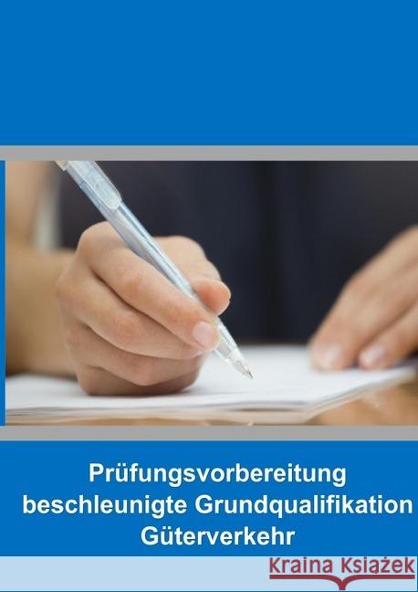 Prüfungsvorbereitung beschleunigte Grundqualifikation Güterverkehr : Prüfungsheft für die Regel-, Umsteiger- und Quereinsteigerprüfung Müller, Benjamin 9783750244894 epubli