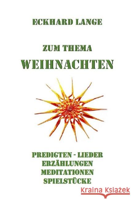 Zum Thema Weihnachten : Predigten - Lieder - Erzählungen - Meditationen - Spielstücke Lange, Eckhard 9783750245655