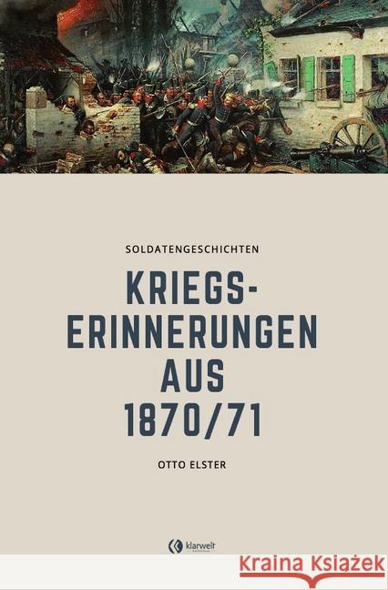 Kriegserinnerungen aus 1870/71 Elster, Otto 9783750245723 epubli