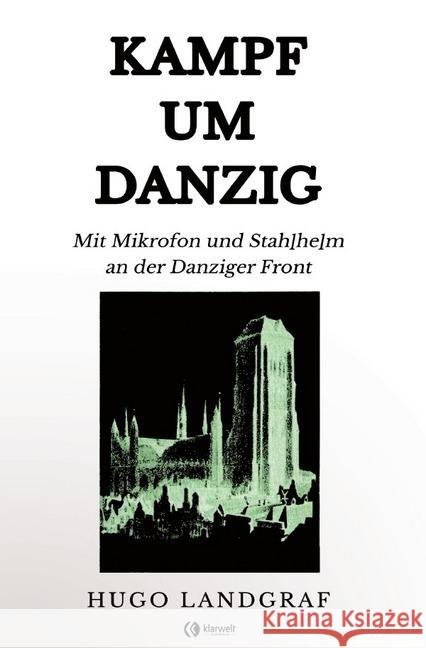 Kampf um Danzig : Mit Mikrofon und Stahlhelm an der Danziger Front Landgraf, Hugo 9783750245891 epubli