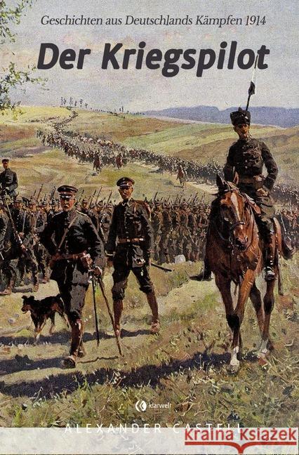 Der Kriegspilot : Geschichten aus Deutschlands Kämpfen 1914 Castell, Alexander 9783750246553