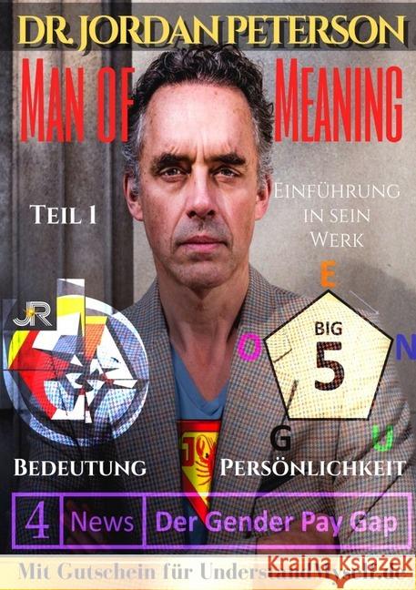 Dr. Jordan Peterson - Man of Meaning. Eine Einführung in sein Werk. : Teil 1: Bedeutung, Persönlichkeit und der Gender Pay Gap Rockermeier, Johnny 9783750247666 epubli