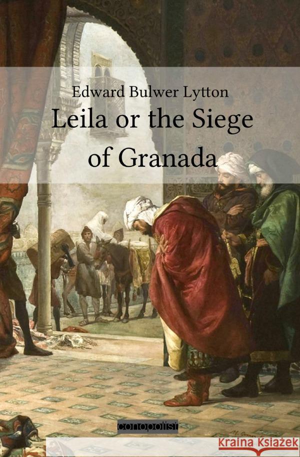 Leila or the Siege of Granada Bulwer Lytton, Edward 9783750248649 epubli