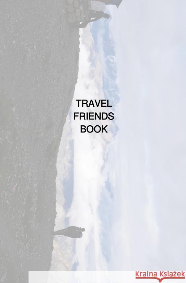 TRAVEL FRIENDS BOOK : YOUR BEST MEMORABILIA Radtke, Marc 9783750249387