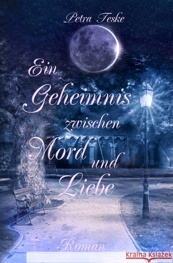 Ein Geheimnis zwischen Mord und Liebe : Vampirroman Teske, Petra 9783750249561