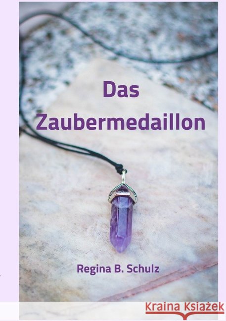 Das Zaubermedaillon Schulz, Regina 9783750249752