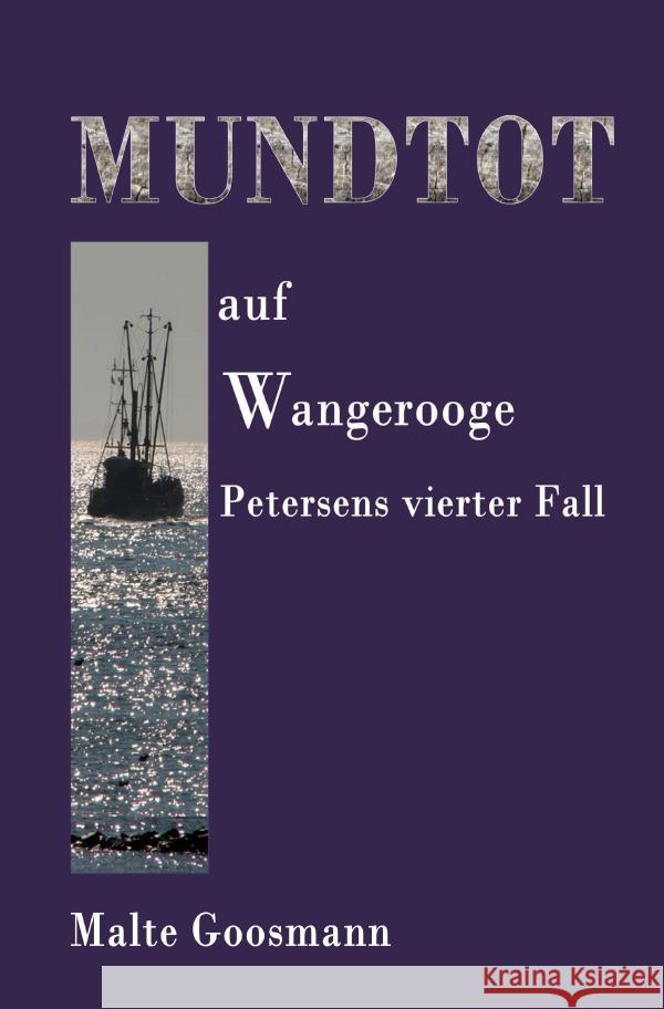 Mundtot auf Wangerooge : Petersens vierter Fall Goosmann, Malte 9783750250222