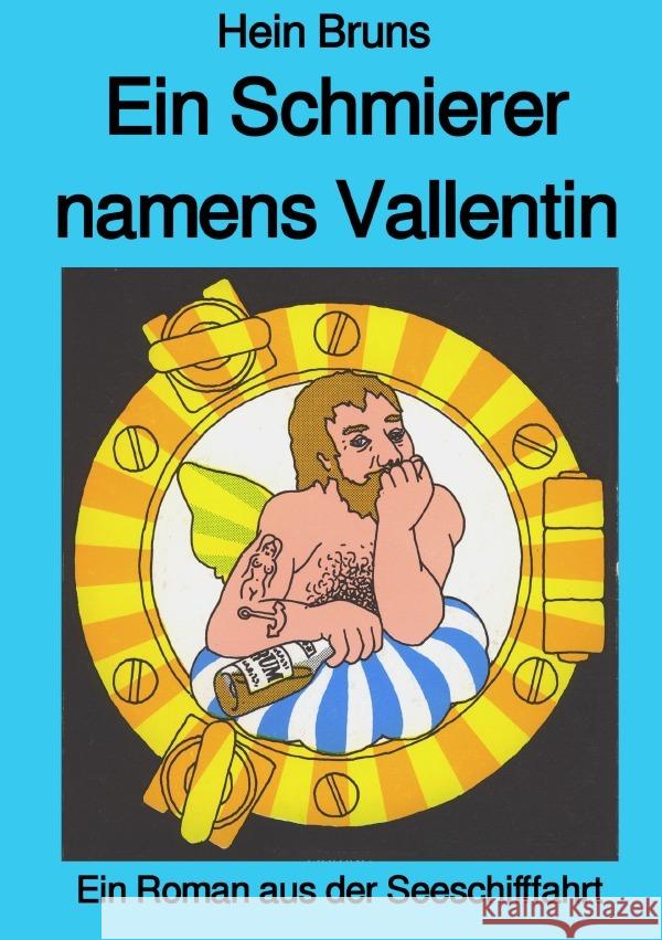 Ein Schmierer namens Vallentin : Roman aus der Seeschifffahrt Bruns, Hein 9783750250741 epubli