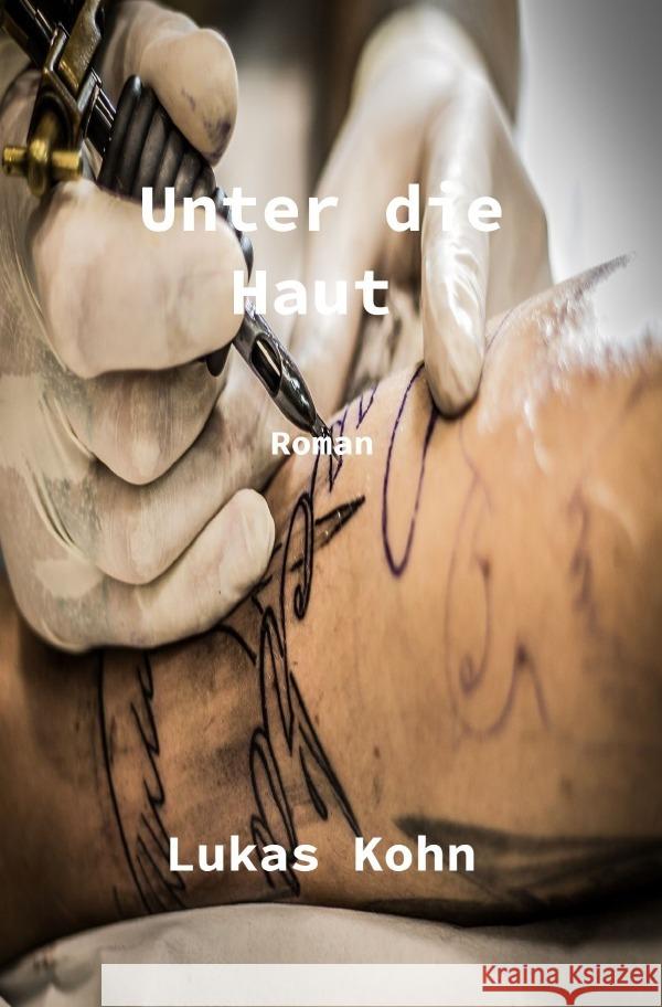 Unter die Haut : Roman Kohn, Lukas 9783750251786 epubli