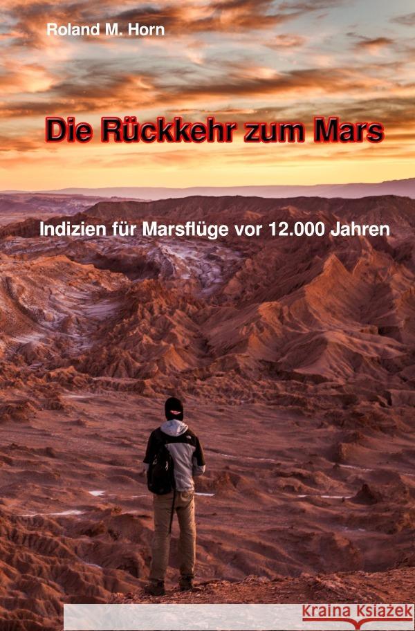 Die Rückkehr zum Mars: Indizien für Marsflüge vor 12.000 Jahren Horn, Roland M. 9783750252486 epubli