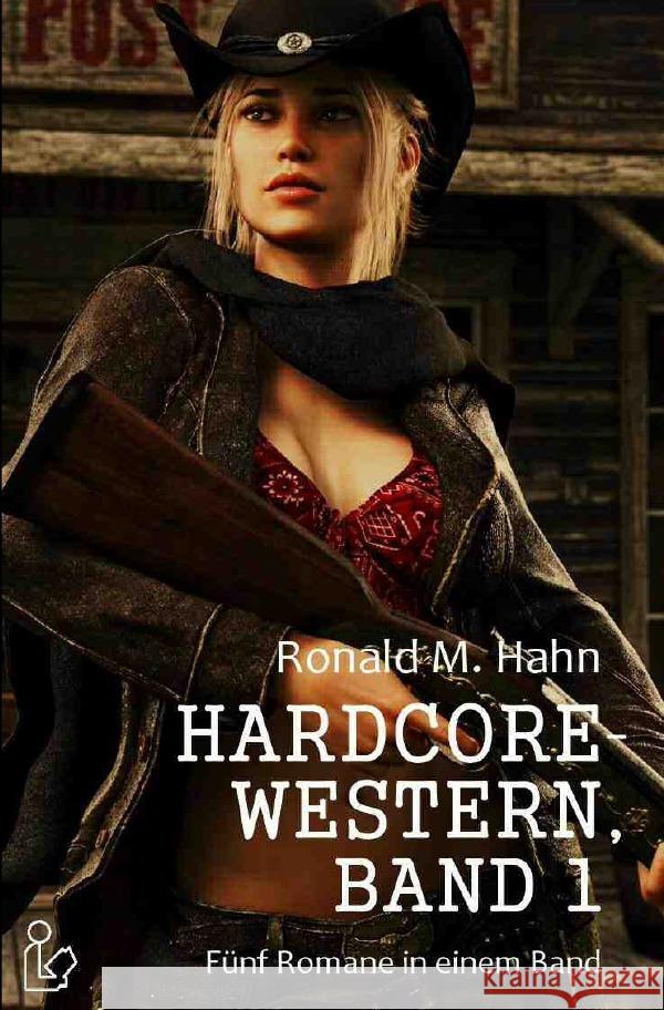 HARDCORE-WESTERN, BAND 1 - FÜNF ROMANE IN EINEM BAND Hahn, Ronald M. 9783750253841