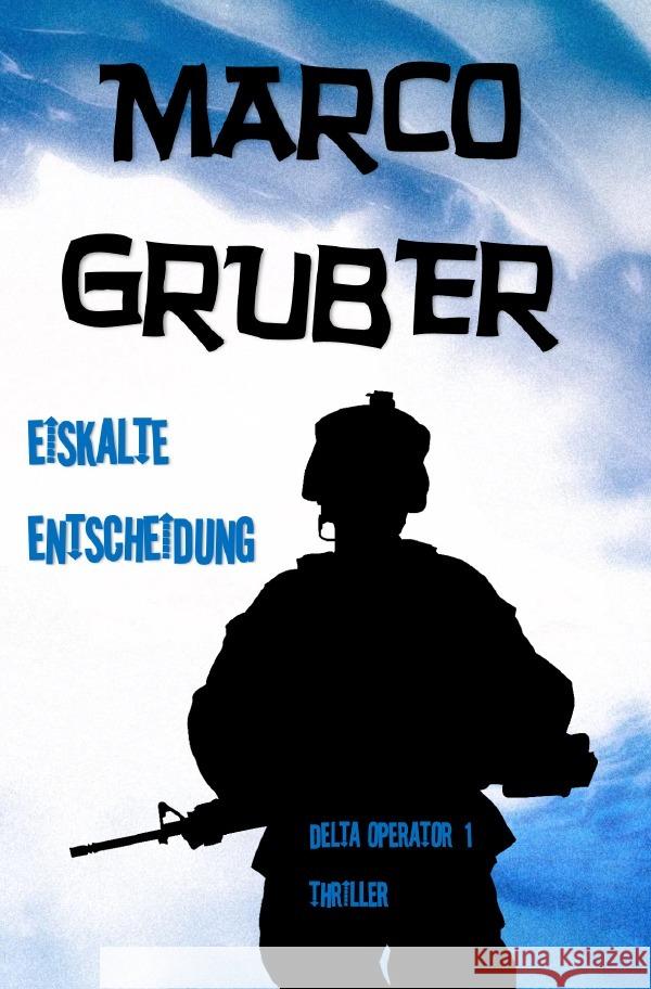 Eiskalte Entscheidung : Delta Operator 1 Gruber, Marco 9783750253926