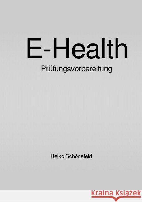 E-Health : Prüfungsvorbereitung Schönefeld, Heiko 9783750254367