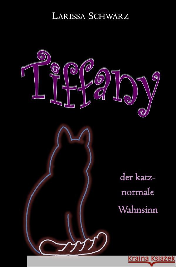 Tiffany - der katz-normale Wahnsinn Schwarz, Larissa 9783750254916