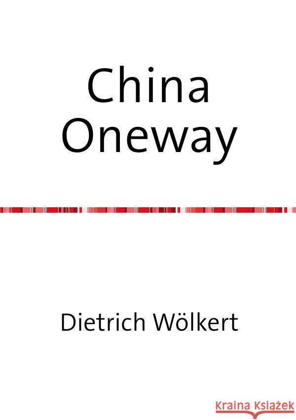 China Oneway : oder von hier in einen andere Welt Wölkert, Dietrich 9783750255234 epubli