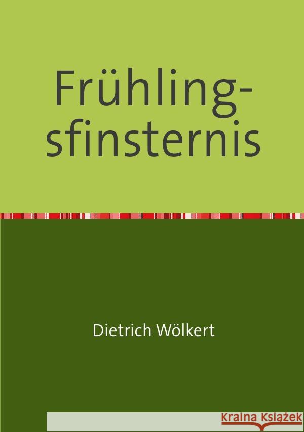 Frühlingsfinsternis : Teil 3 - Im fünfzigsten Jahr Wölkert, Dietrich 9783750255616