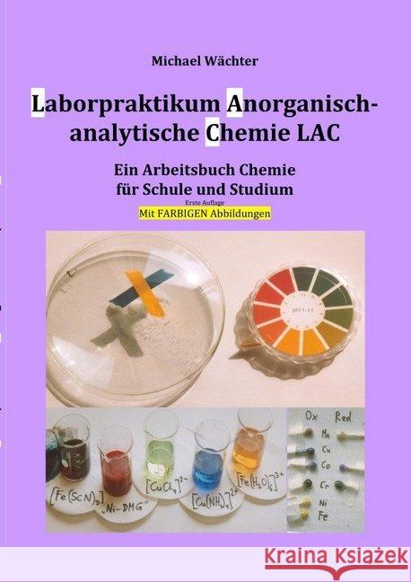 Laborpraktikum Anorganisch-analytische Chemie LAC : Ein Arbeitsbuch für Schule und Studium Wächter, Michael 9783750255777 epubli