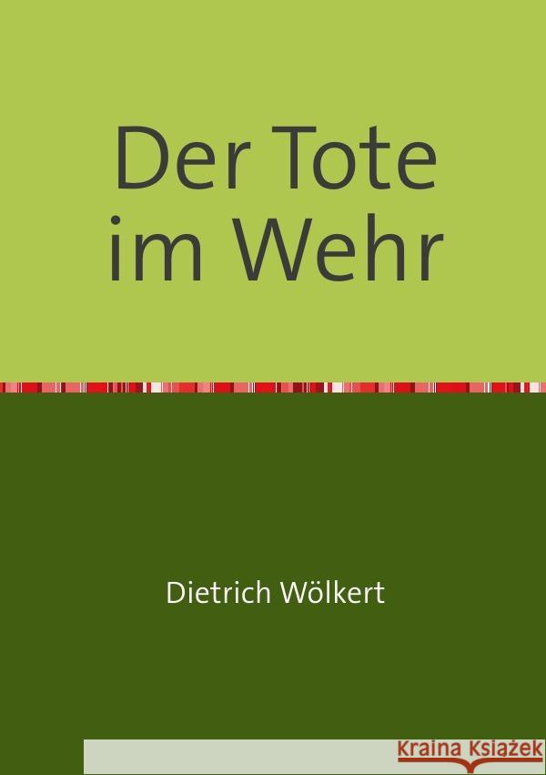 Der Tote im Wehr : Teil 5 - Im fünfzigsten Jahr Wölkert, Dietrich 9783750255821