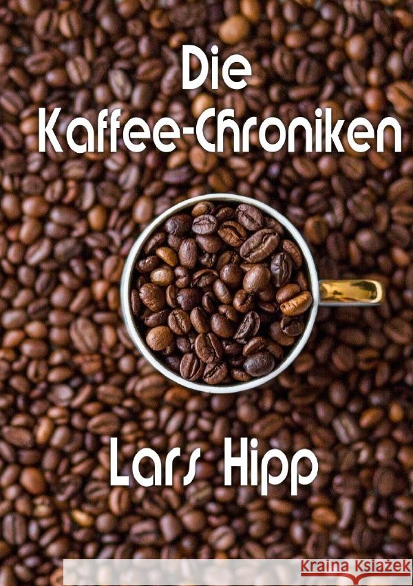 Die Kaffee-Chroniken Hipp, Lars 9783750256293