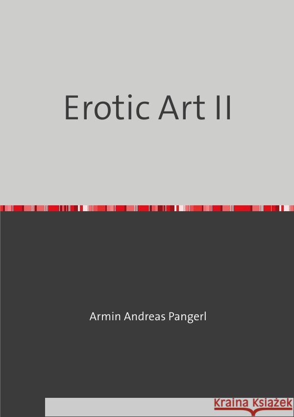 Erotic Art II Pangerl, Armin 9783750256507