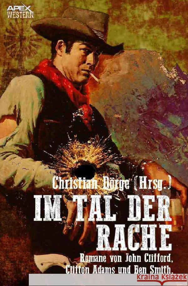 IM TAL DER RACHE : Drei klassische Western-Romane US-amerikanischer Autoren! Clifford, John; Adams, Clifton; Smith, Ben 9783750257092 epubli