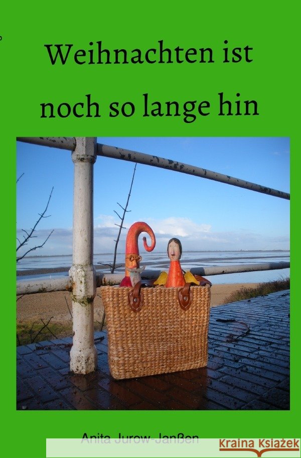 Weihnachten ist noch so lange hin : Kurzgeschichten und Gedichte Jurow-Janßen, Anita 9783750257245