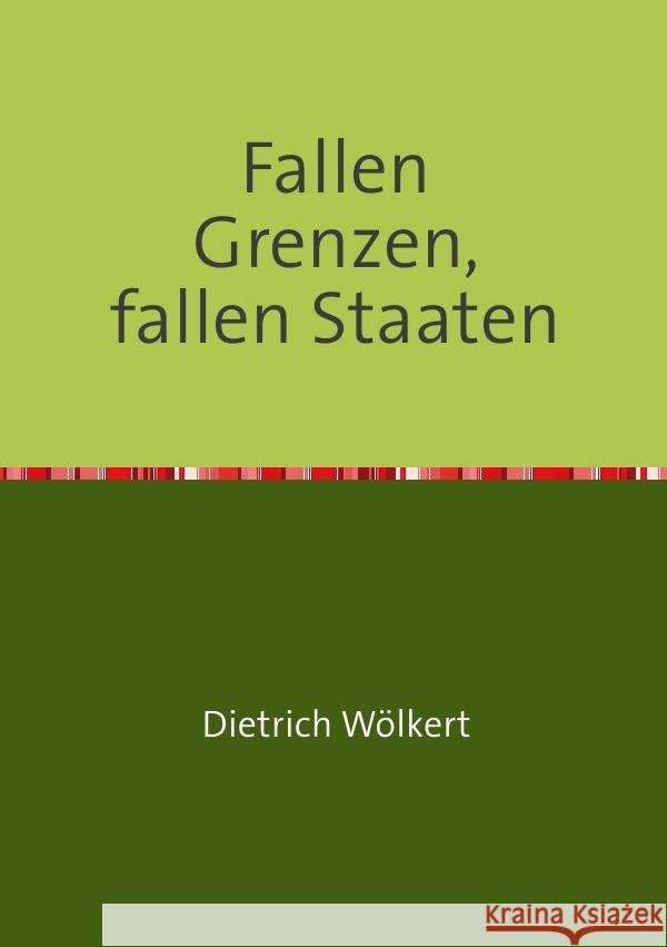 Fallen Grenzen, fallen Staaten : Teil 9 - Im fünfzigsten Jahr Wölkert, Dietrich 9783750257252