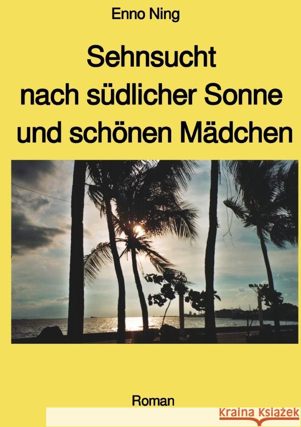 Sehnsucht nach südlicher Sonne und schönen Mädchen Ning, Enno 9783750257306