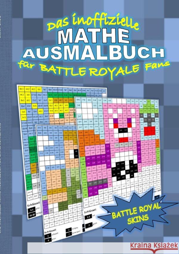 Das inoffizielle MATHE AUSMALBUCH für BATTLE ROYALE Fans : Das Einmaleins spielerisch lernen Gagg, Brian 9783750257795 epubli