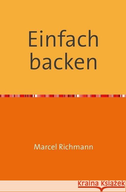 Einfach backen Richmann, Marcel 9783750258150 epubli