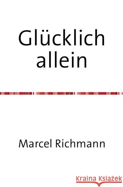Glücklich allein Richmann, Marcel 9783750258198 epubli