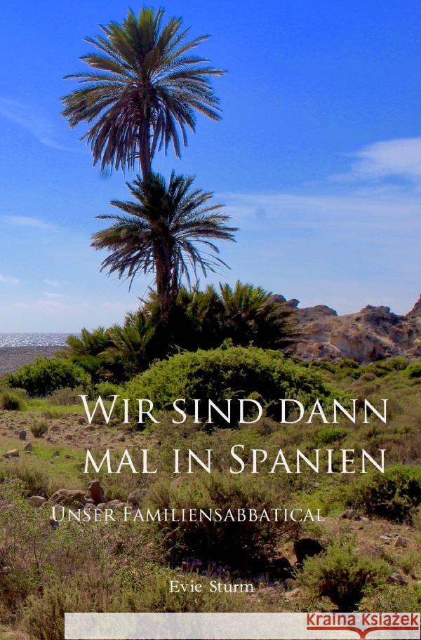 Wir sind dann mal in Spanien : Unser Familiensabbatical Sturm, Evie 9783750258242