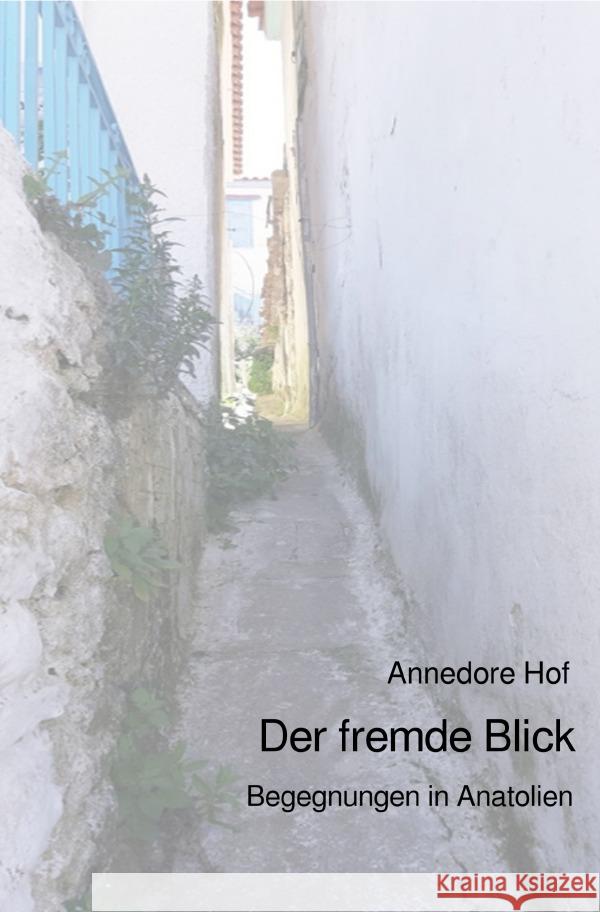 Der fremde Blick : Begegnungen in Anatolien Hof, Annedore 9783750258365 epubli
