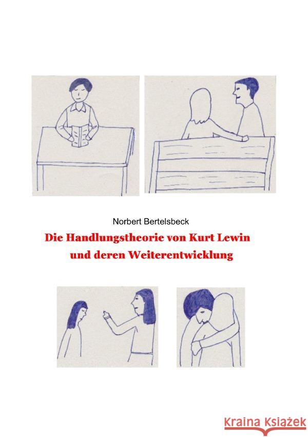 Kurt Lewins Handlungstheorie und deren Weiterentwicklung Bertelsbeck, Norbert 9783750258402