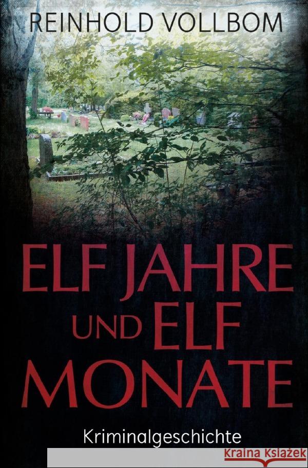 Elf Jahre und elf Monate : Kriminalgeschichte Vollbom, Reinhold 9783750258617