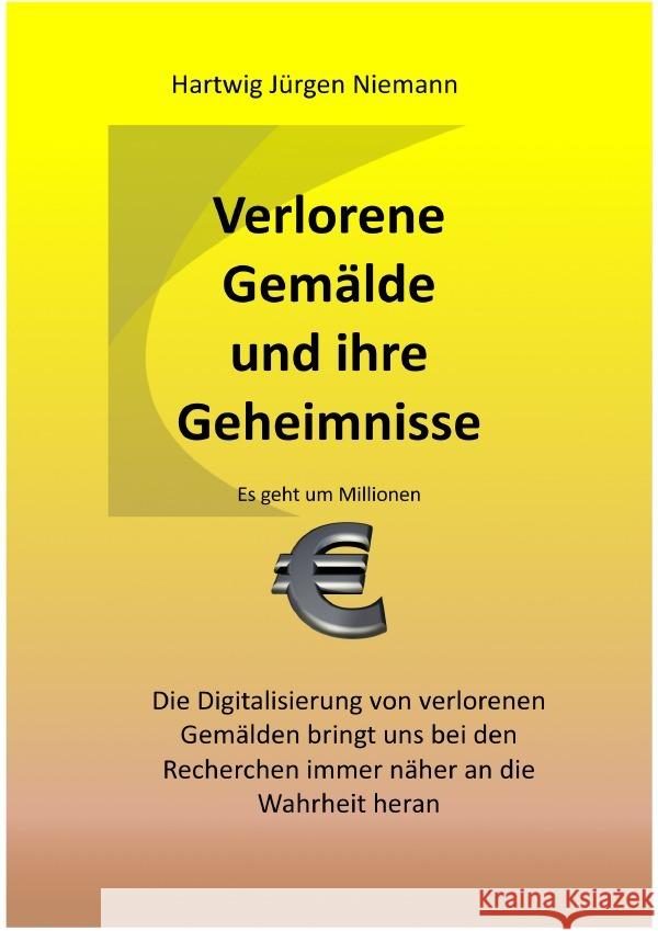 Verlorene Gemälde und ihre Geheimnisse : Die Digitalisierung von verlorenen Gemälden Niemann, Hartwig 9783750259089