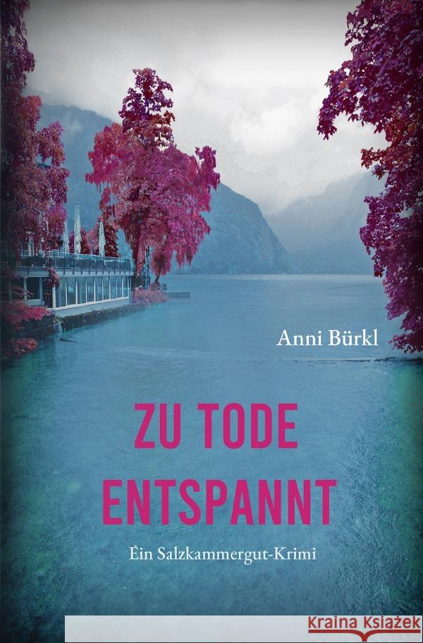 Zu Tode entspannt : Tee-Lady Berenike ermittelt - ein Salzkammergut-Krimi Bürkl, Anni 9783750260320 epubli