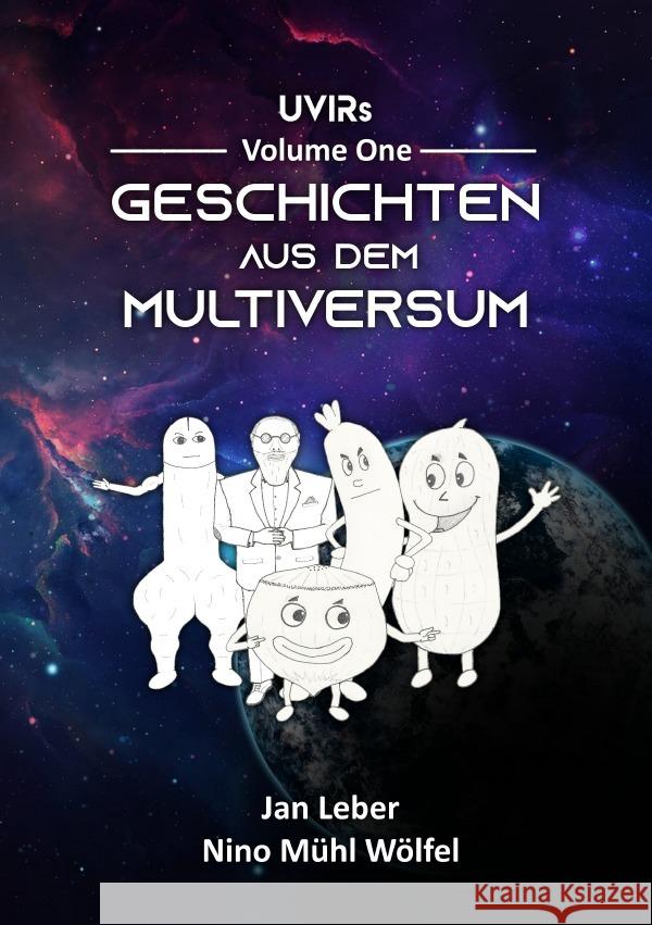 Geschichten aus dem Multiversum : UVIRs Volume One Leber, Jan; Mühl Wölfel, Nino 9783750260726 epubli